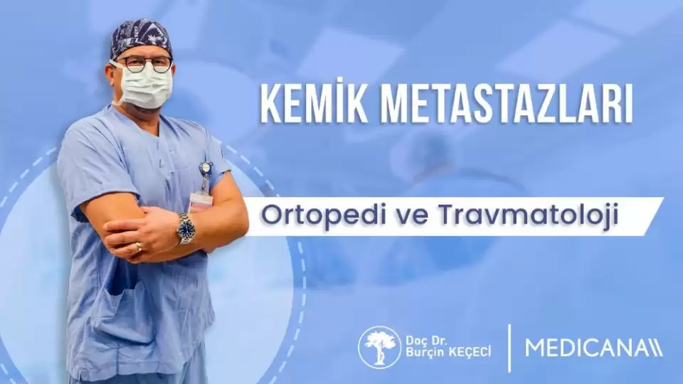 burçin keçeci,izmir ortopedi,kemik metastazı,ortopedi,kemik tümörü