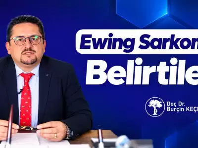 ewingsarkomu,ewingsarkomubelirtileri,burçinkeçeci